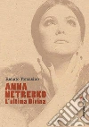 Anna Netrebko. L'ultima divina. Ediz. illustrata libro di Tomasino Renato