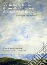 «Vi metto fra le mani il testo affinché ne possiate diventare voi gli autori». Scritti per Franco Perrelli libro