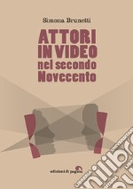 Attori in video nel secondo Novecento libro