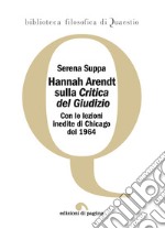 Hannah Arendt sulla «Critica del Giudizio». Con le lezioni inedite di Chicago del 1964 libro