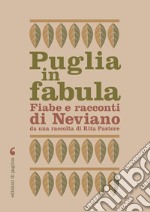 Puglia in fabula. Fiabe e racconti di Neviano da una raccolta di Rita Pastore libro