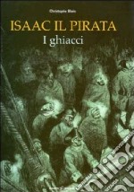 I ghiacci. Isaac il pirata libro