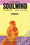 Soulwind. Vol. 5: I sommi libro di Morse C. Scott