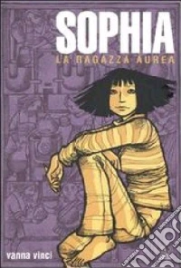 Sophia. La ragazza aurea libro