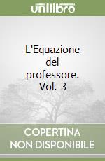 L'Equazione del professore. Vol. 3 libro