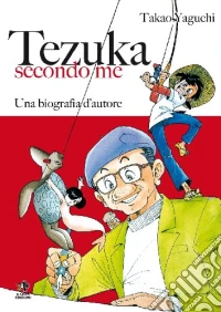 Tezuka secondo me. Una biografia d'autore libro