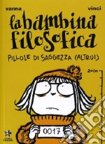 La bambina filosofica. Pillole di saggezza (altrui) libro