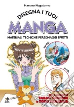 Disegna i tuoi manga. Materiali, tecniche, personaggi, effetti libro