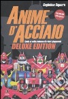 Anime d'acciaio. Guida al collezionismo di robot giapponesi. Ediz. lusso. Con CD-ROM libro