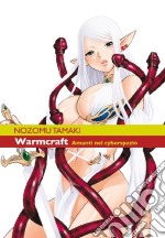 Warmcraft. Amanti nel cyberspazio libro