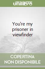 You're my prisoner in viewfinder libro