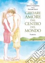 Gridare amore dal centro del mondo libro