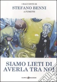Siamo lieti di averla tra noi. I racconti di Stefano Benni a fumetti libro