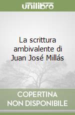 La scrittura ambivalente di Juan José Millás