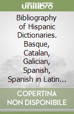 A Bibliography of Hispanic Dictionaries Basque, Catalan, Galician, Spanish, libro usato