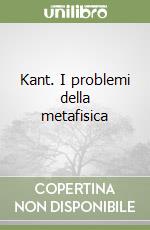 Kant. I problemi della metafisica libro