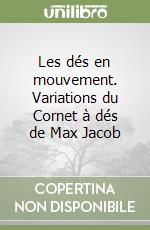 Les dés en mouvement. Variations du Cornet à dés de Max Jacob