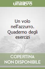 Un volo nell'azzurro. Quaderno degli esercizi (2)