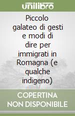 Piccolo galateo di gesti e modi di dire per immigrati in Romagna (e qualche indigeno)