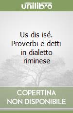 Us dis isé. Proverbi e detti in dialetto riminese libro