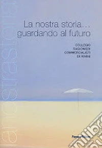 La nostra storia... guardando al futuro libro