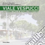 Viale Vespucci. Il cuore della riviera Adriatica libro