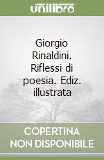 Giorgio Rinaldini. Riflessi di poesia. Ediz. illustrata libro