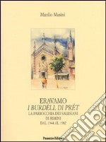 Eravamo i burdèll di prét. La parrocchia dei salesiani di Rimini dal 1944 al 1982 libro