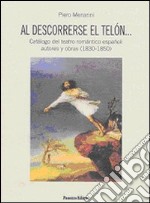 Al descorrerse el telón… Catálogo del teatro romántico español: autores y o libro usato