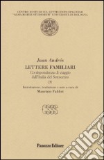 Lettere familiari. Corrispondenza di viaggio dall'Italia del Settecento. Vol. 4