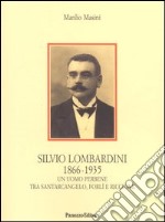Silvio Lombardini 1866-1935. Un uomo perbene tra Santarcangelo, Forlì e Riccione libro