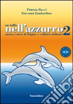 Un tuffo nell'azzurro 2. Nuovo corso di lingua e cultura italiana. Con CD Audio libro