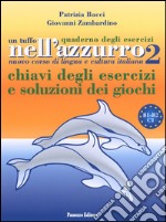 Un tuffo nell'azzurro. Quaderno degli esercizi. Chiavi degli esercizi e soluzioni dei giochi. Vol. 2 libro