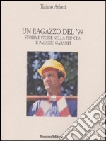 Un ragazzo del '99. Storia e storie nella trincea di Palazzo Garampi libro