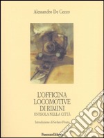 L'Officina locomotive di Rimini. Un'isola nella città