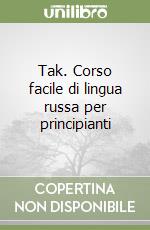 Tak. Corso facile di lingua russa per principianti libro