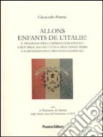 Allons enfants de l'Italie! Il progresso dello spirito democratico e repubblicano nell'Italia dell'assolutismo e il risveglio dell'orgoglio nazionale libro