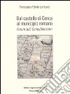 Dal castello di Conca al Municipio romano. Forum Julii Concubiensium libro di Lombardi Francesco V.