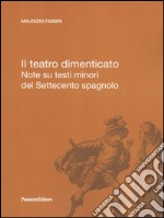 Il teatro dimenticato. Note su testi minori del Settecento spagnolo libro