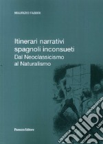 Itinerari narrativi spagnoli inconsueti. Dal Neoclassicismo al Naturalismo libro