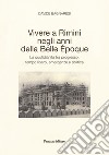 Vivere a Rimini negli anni della Belle Époque. La quotidianità tra progresso, tempo libero, emergenze e politica libro di Bagnaresi Davide