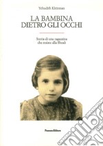 La bambina dietro gli occhi. Storia di una ragazzina che resiste alla Shoah libro