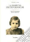 La bambina dietro gli occhi. Storia di una ragazzina che resiste alla Shoah libro