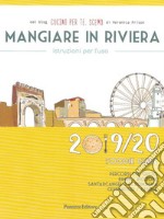 Mangiare in Riviera. Istruzioni per l'uso. Foodie guide. Percorsi del gusto: Rimini, Riccione, Santarcangelo di Romagna, Cesenatico, Cesena (2019/20) libro