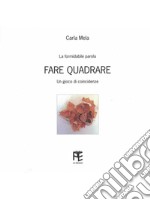 Fare quadrare. La formidabile parola. Un gioco di coincidenze libro