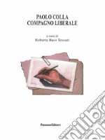 Paolo Colla. Compagno Liberale libro