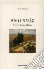 S no un viàz. Poesie in dialetto di Rimini libro