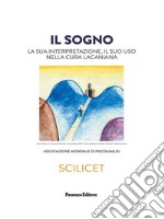 Il sogno. La sua interpretazione, il suo uso nella cura lacaniana libro