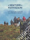 Sentieri partigiani. Un viaggio della memoria nell'Appennino reggiano libro