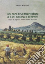 100 anni di Confagricoltura di Forlì-Cesena e di Rimini. Storia di impresa, libro usato